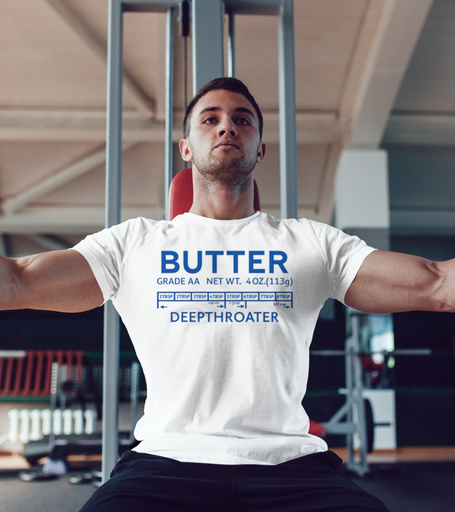 Butter Grade AA Net Weight 4oz Deepthroater T-Shirt