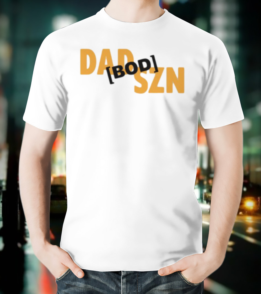 Dad Szn Bod Bold Statement Tee T-Shirt