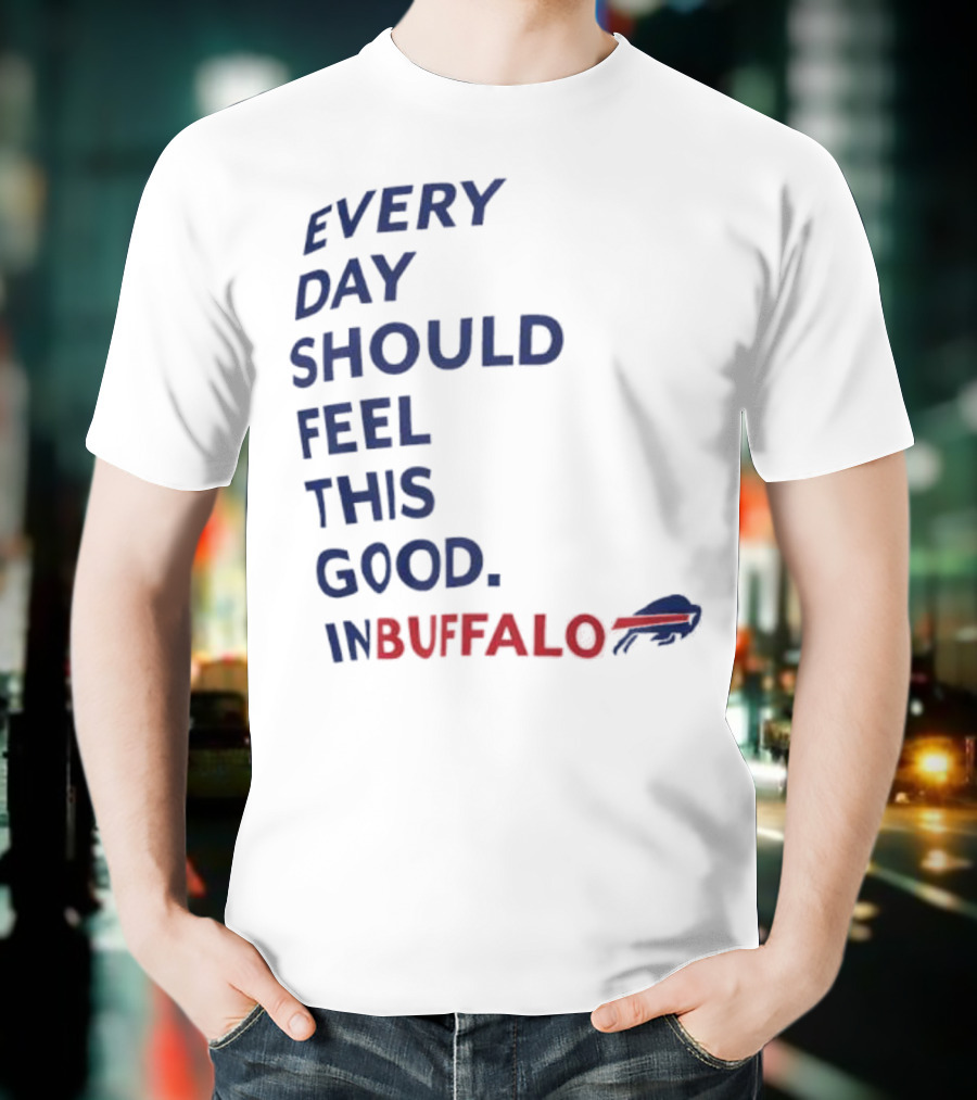 Every Day Should Feel This Good Buffalo Bills T-Shirt