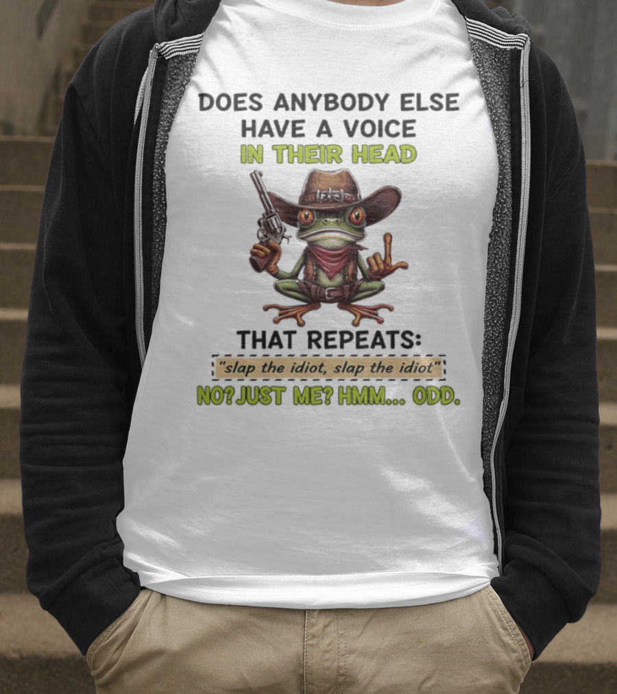 Frog Does Anybody Else Have A Voice In Their Head Slap The Idiot No Just Me Hmm Odd T-Shirt