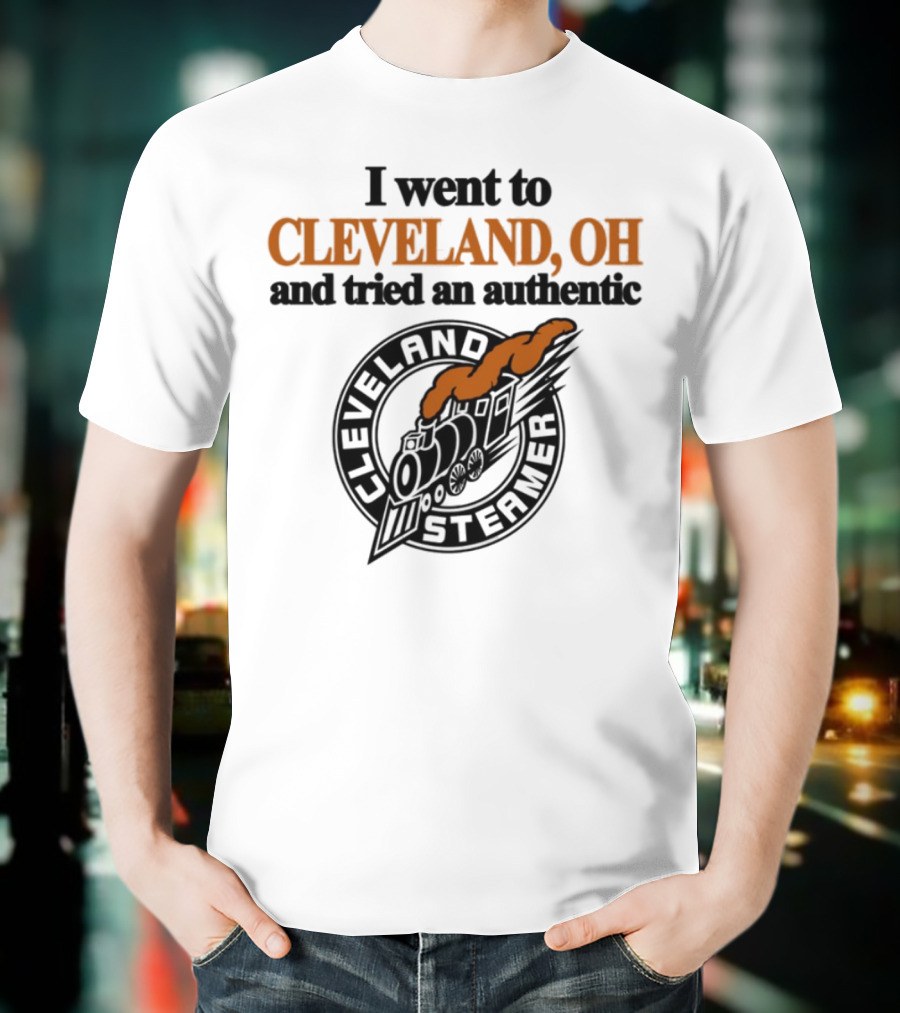 I Went To Cleveland Oh And Tried An Authentic Cleveland Steamer T-Shirt