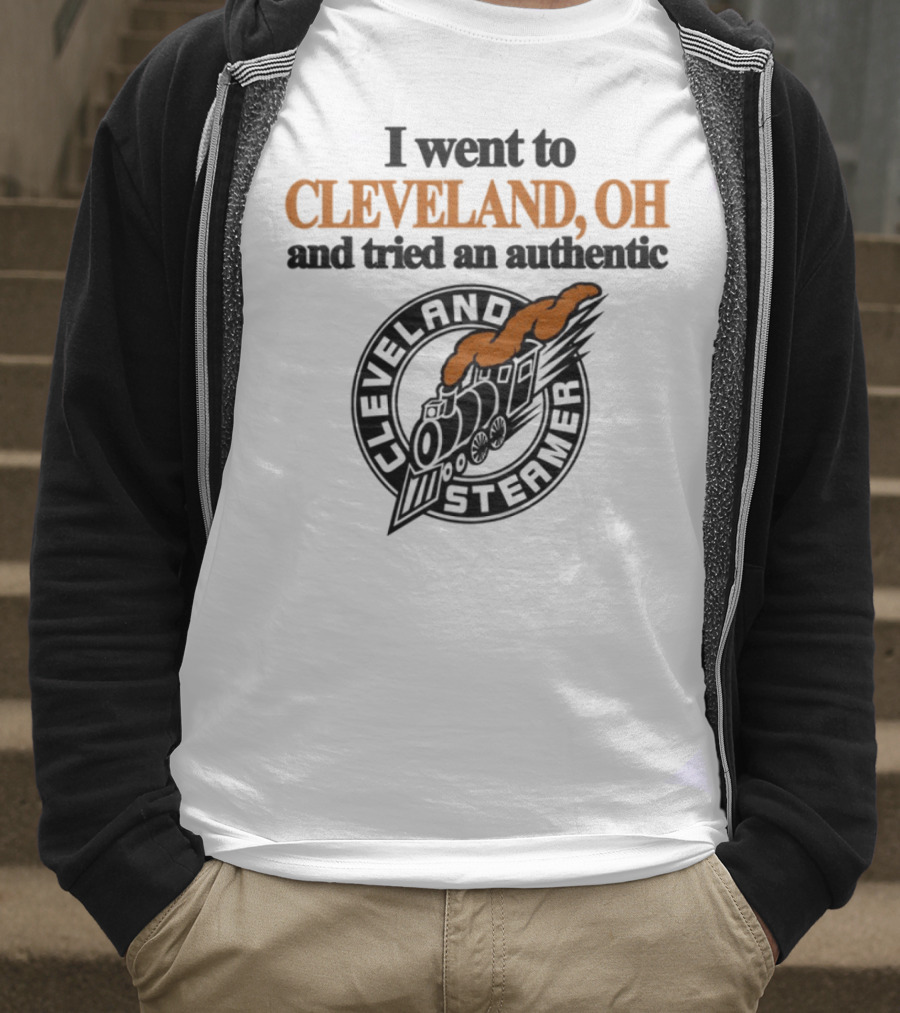 I Went To Cleveland Oh And Tried An Authentic Cleveland Steamer T-Shirt