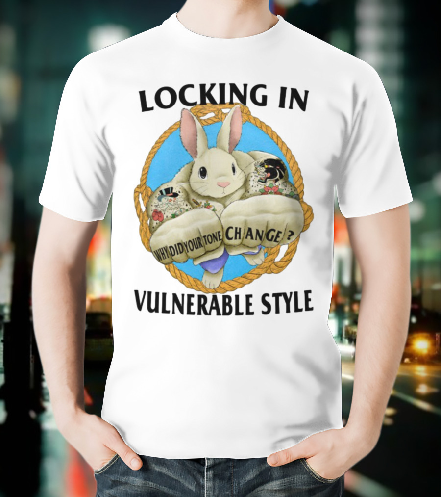 Locking In Vulnerable Style Rabbit Why Did Your Tone Change T-Shirt