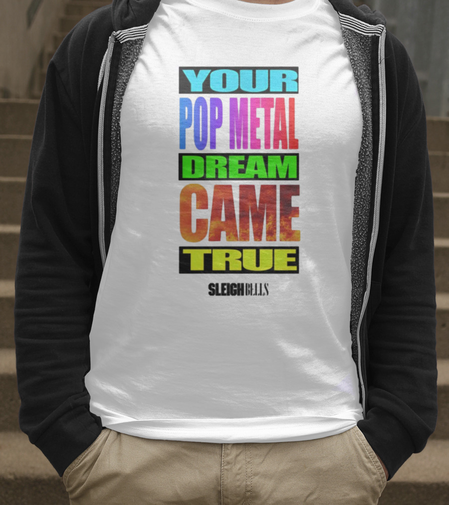 YOUR POP METAL DREAM CAME TRUE SLEIGH BELLS T-Shirt