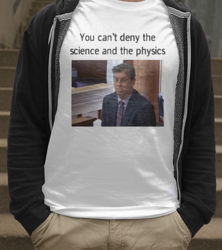Aidan Kearney You Can't Deny The Science And The Physics Courtroom Moment T-Shirt