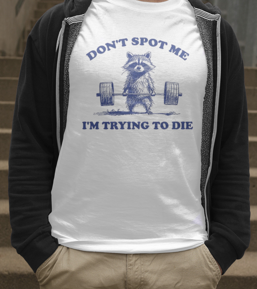 Don't Spot Me I'm Trying To Die Weightlifting Cat T-Shirt