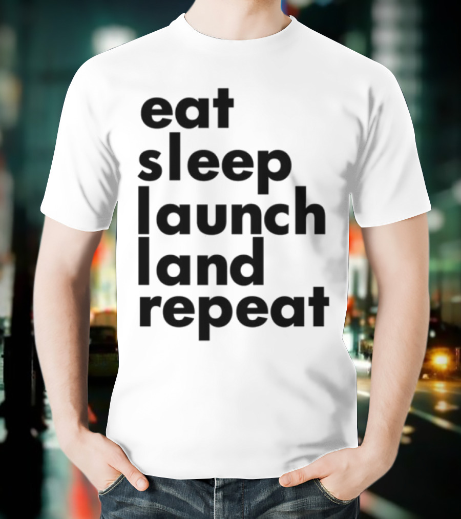 Eat Sleep Launch Land Repeat T-Shirt