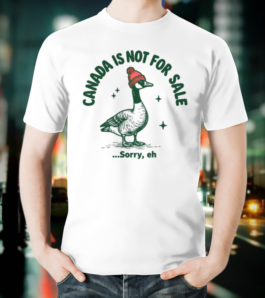 Canada Is Not For Sale Sorry Eh Goose Wearing Red Beanie T-Shirt