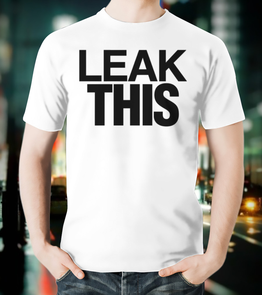 LEAK THIS T-Shirt