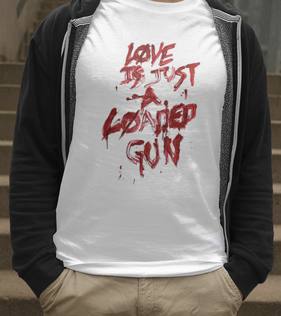 Love Is Just A Loaded Gun Dripping Red Text Grunge Style T-Shirt