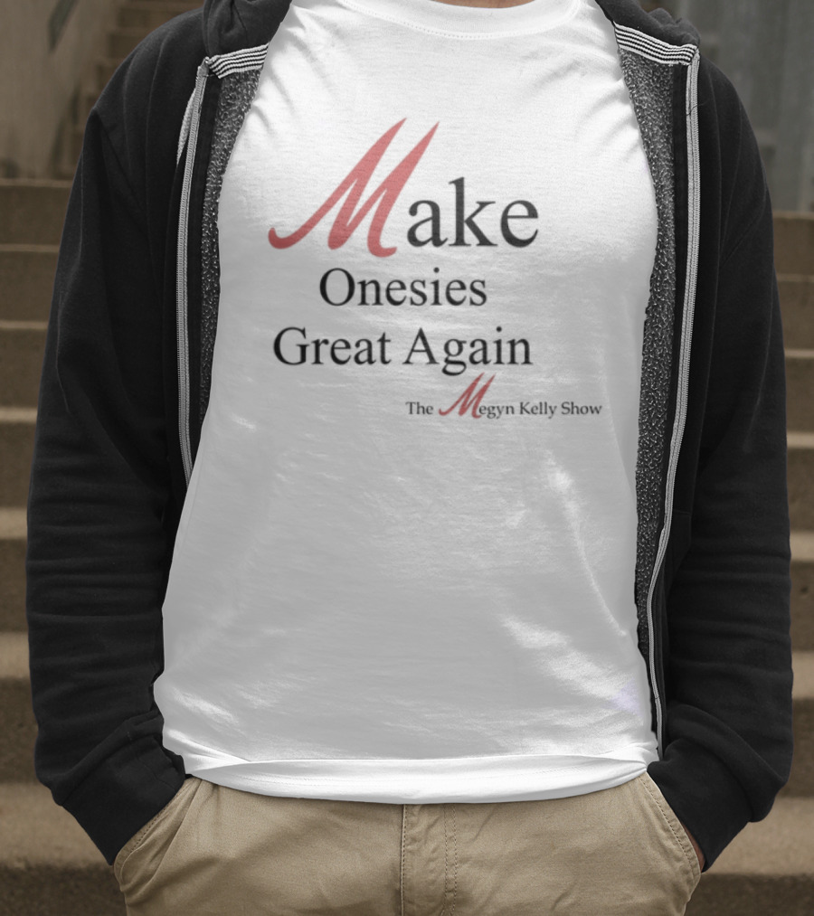 Make Onesies Great Again The Megan Melley Show T-Shirt