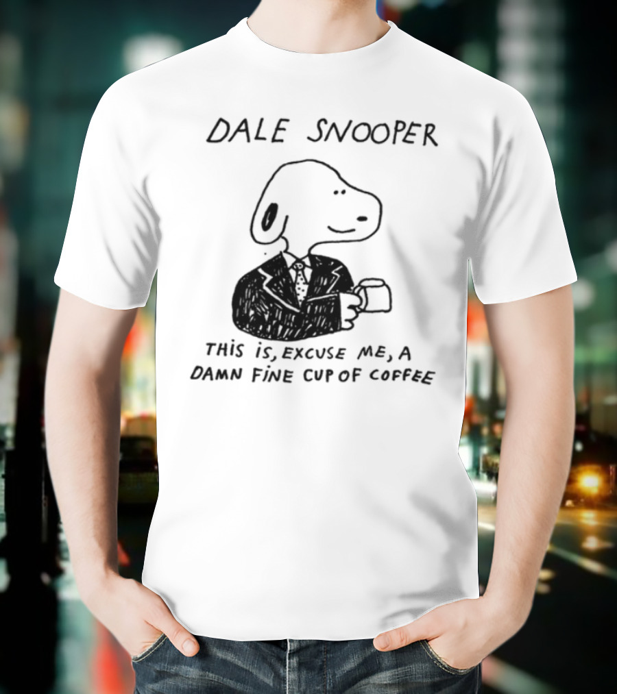 Dale Snooper This Is Excuse Me A Damn Fine Cup Of Coffee T-Shirt