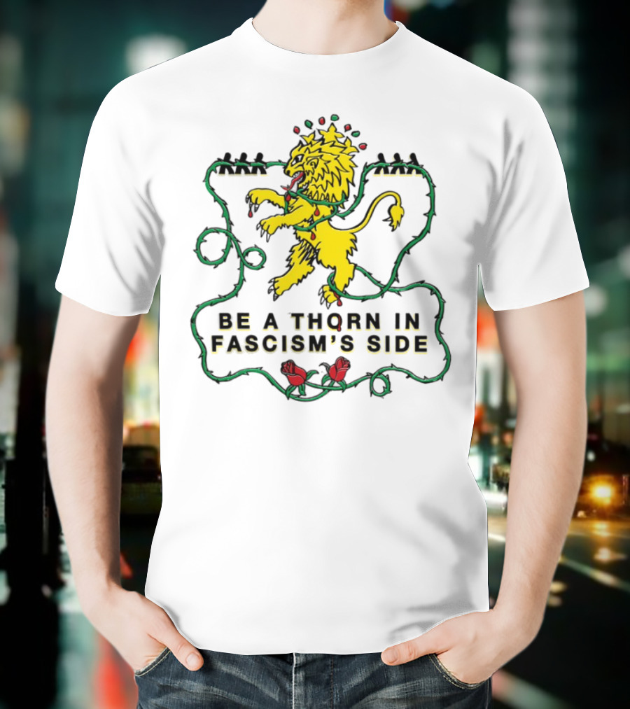 Be A Thorn In Fascism's Side Lion And Roses T-Shirt