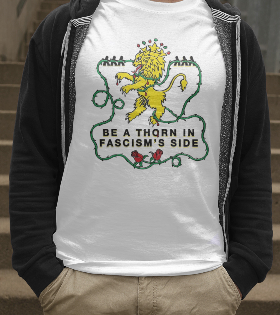 Be A Thorn In Fascism's Side Lion And Roses T-Shirt