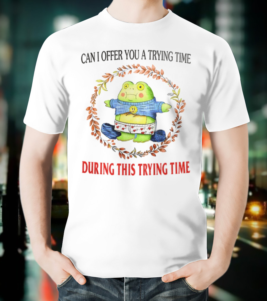 Can I Offer You A Trying Time During This Trying Time Funny Frog Meme T-Shirt