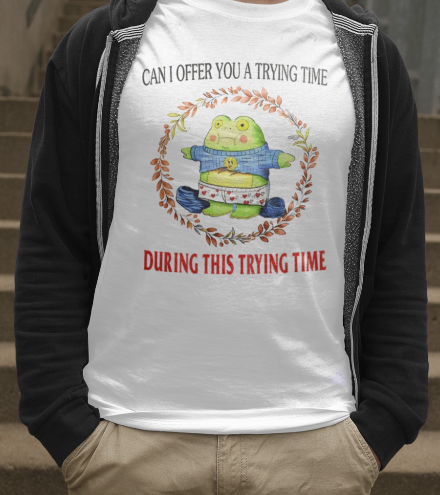 Can I Offer You A Trying Time During This Trying Time Funny Frog Meme T-Shirt