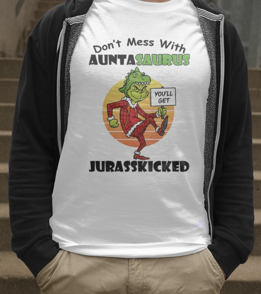 Don't Mess With Auntasaurus Grinch You'll Get Jurasskicked Christmas T-Shirt