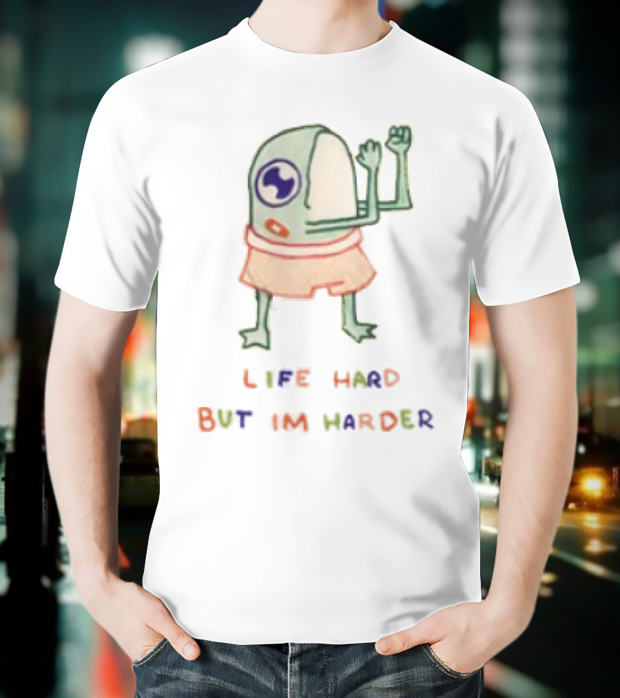 K45ink Life Hard But Im Harder Alien Cartoon T-Shirt