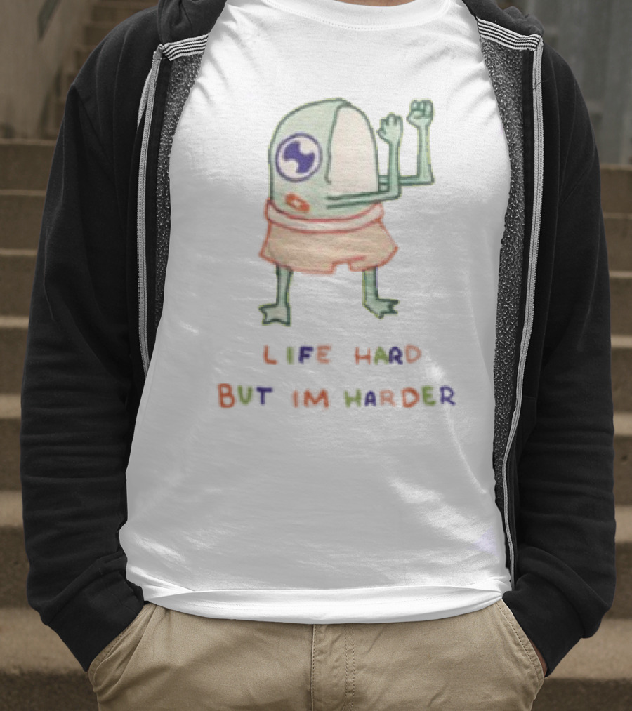 K45ink Life Hard But Im Harder Alien Cartoon T-Shirt