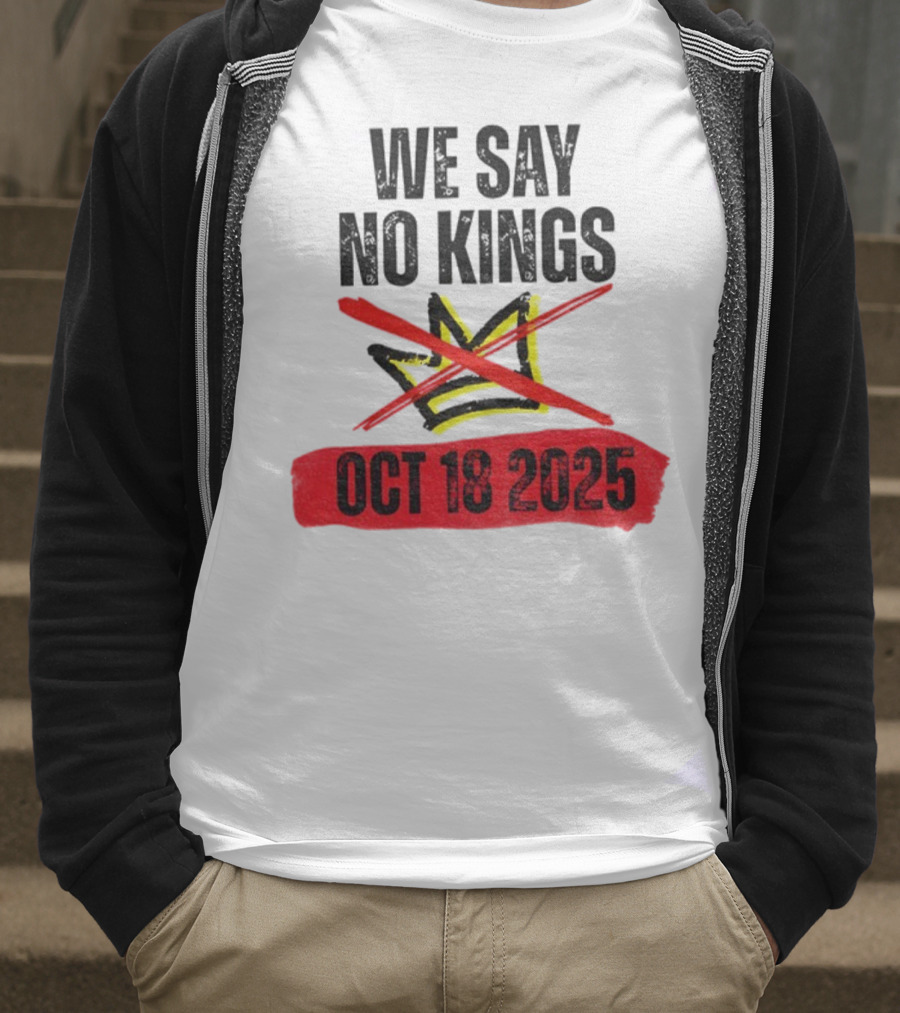 We Say No Kings Oct 18 2025 T-Shirt