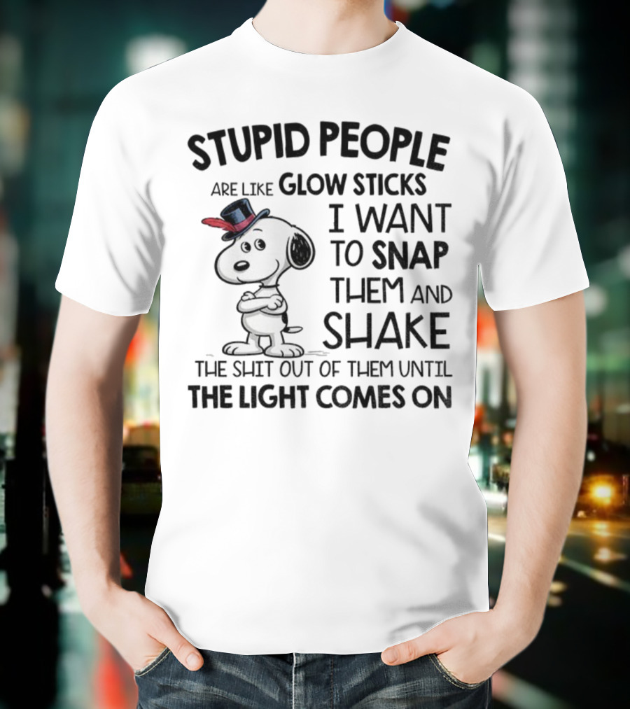 Snoopy Stupid People Are Like Glow Sticks Until The Light Comes On T-Shirt