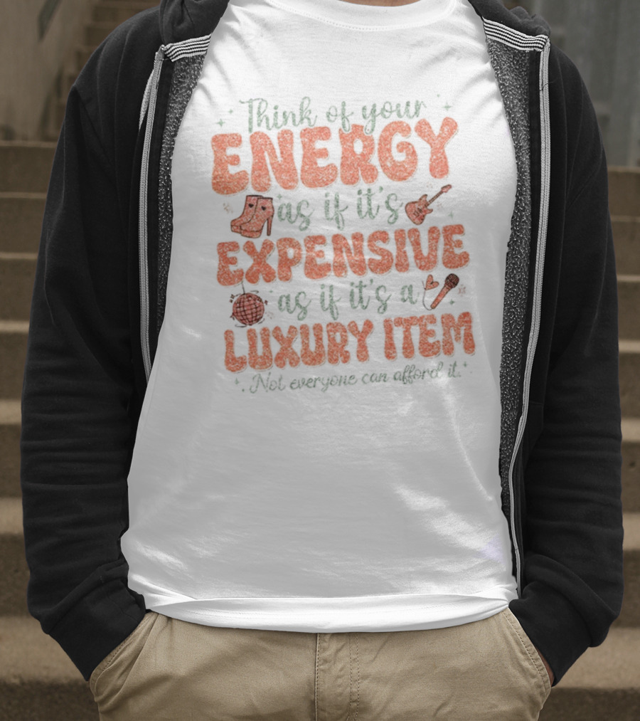 Think Of Your Energy As If It's Expensive As If It's A Luxury Item Not Everyone Can Afford It Boots And Guitar T-Shirt