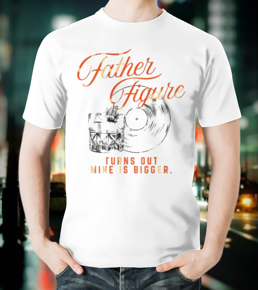 Father Figure Turns Out Mine Is Bigger Vintage Skull Record T-Shirt