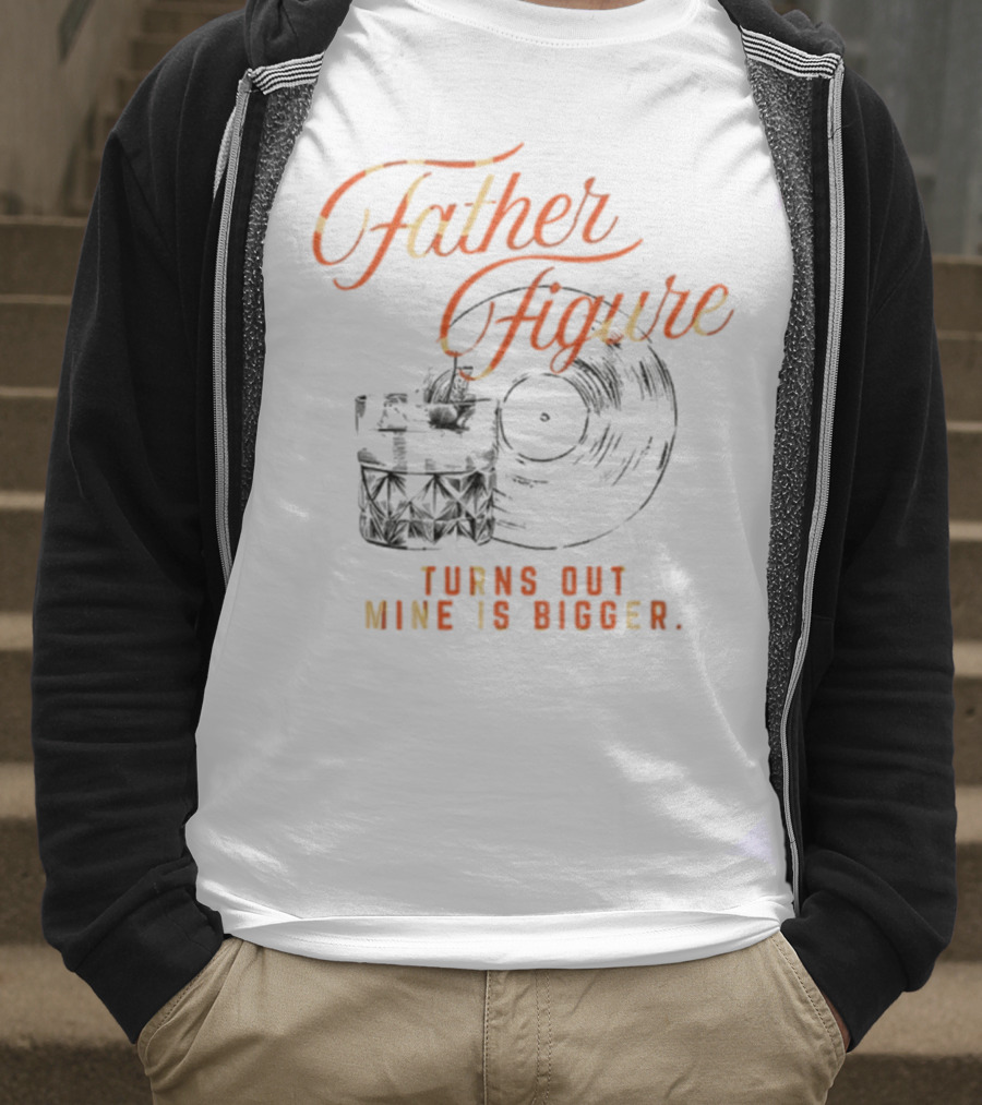Father Figure Turns Out Mine Is Bigger Vintage Skull Record T-Shirt