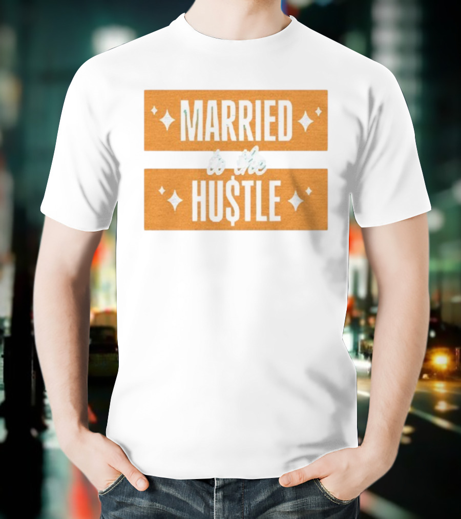 Married To The Hu$tle Motivational Hustler Inspiration T-Shirt