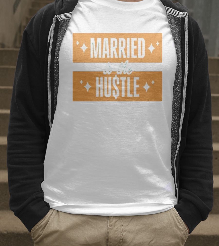 Married To The Hu$tle Motivational Hustler Inspiration T-Shirt