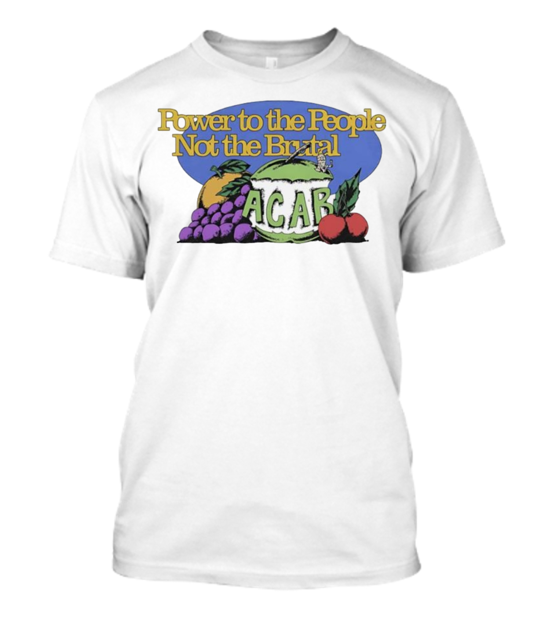 Power To The People Not The Brutal ACAB Fruit Imagery Grapes Apple Tomato T-Shirt