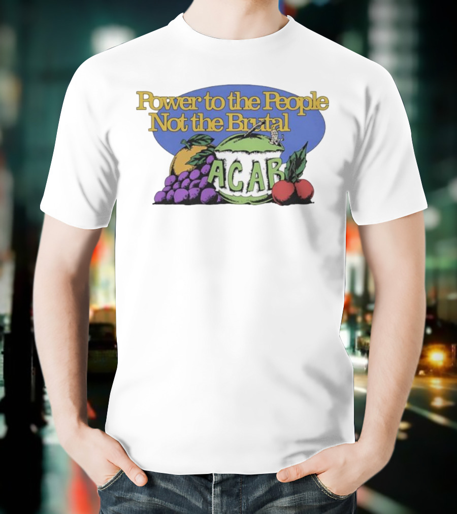 Power To The People Not The Brutal ACAB Fruit Imagery Grapes Apple Tomato T-Shirt