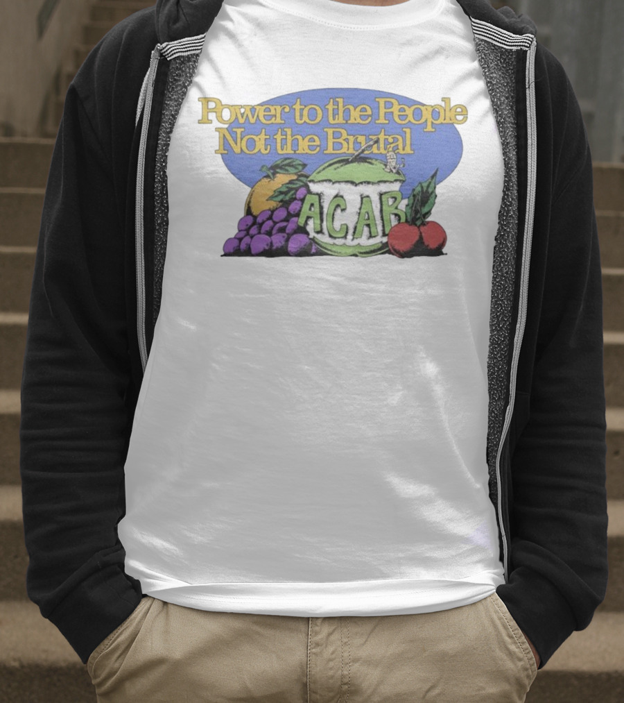 Power To The People Not The Brutal ACAB Fruit Imagery Grapes Apple Tomato T-Shirt