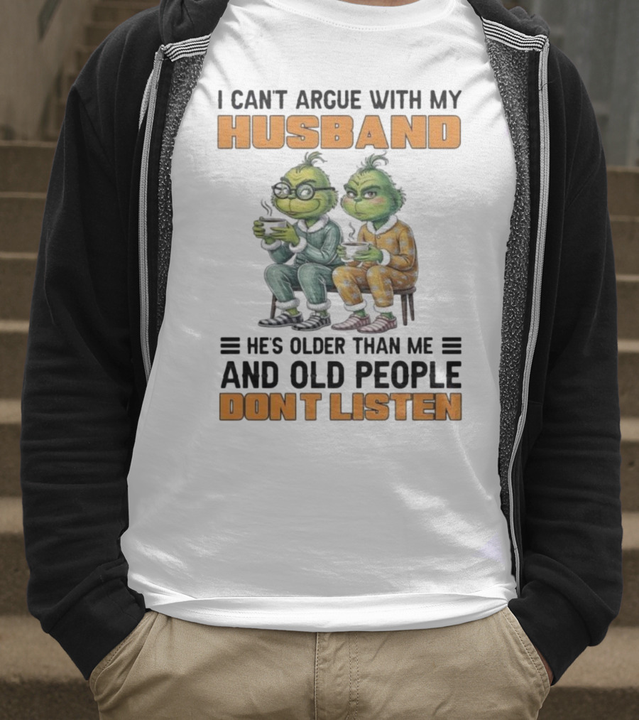 Two Grinch Characters Can't Argue With My Husband He's Older And Old People Don't Listen T-Shirt
