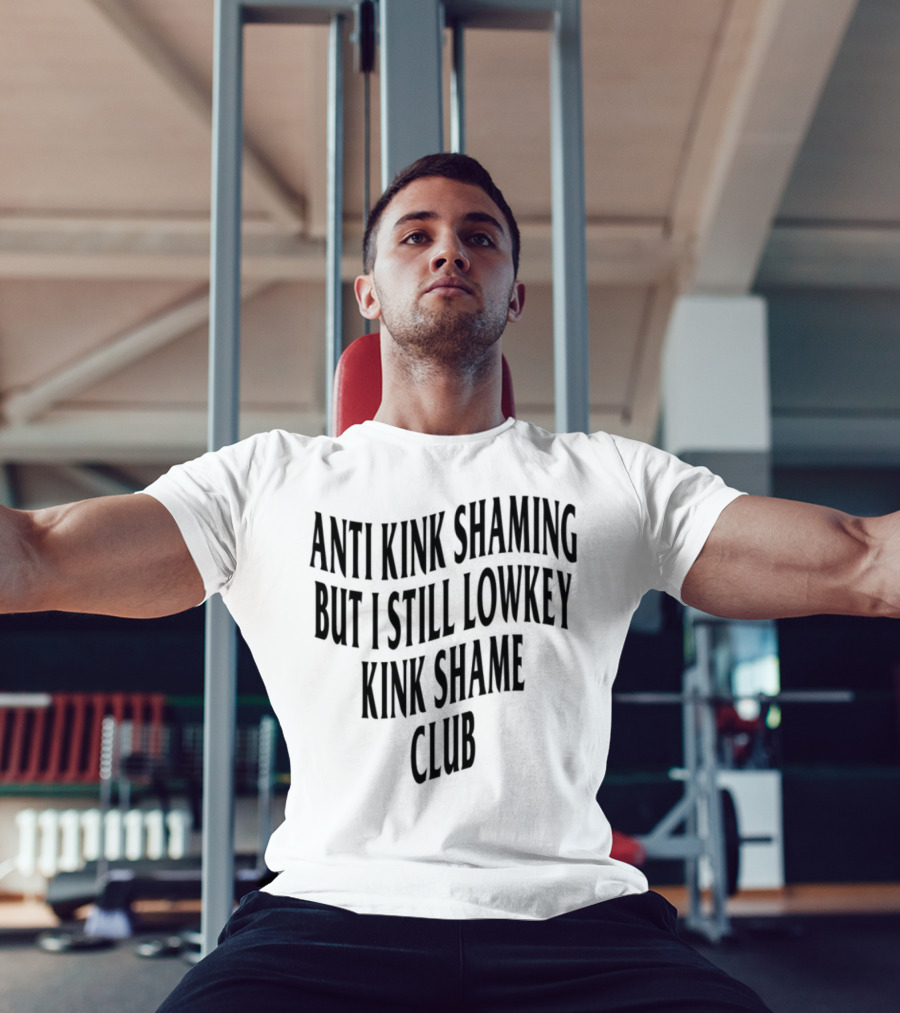 Anti Kink Shaming But I Still Lowkey Kink Shame Club T-Shirt