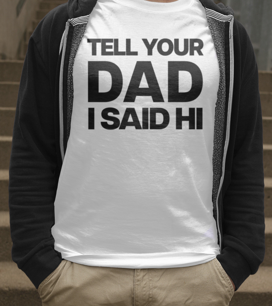 Kaylamalec Tell Your Dad I Said Hi Bold Message T-Shirt