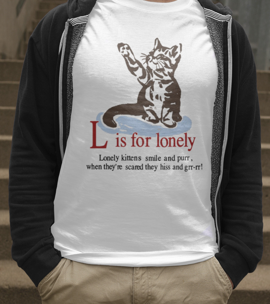 L Is For Lonely Kitten Hiss And Purr T-Shirt