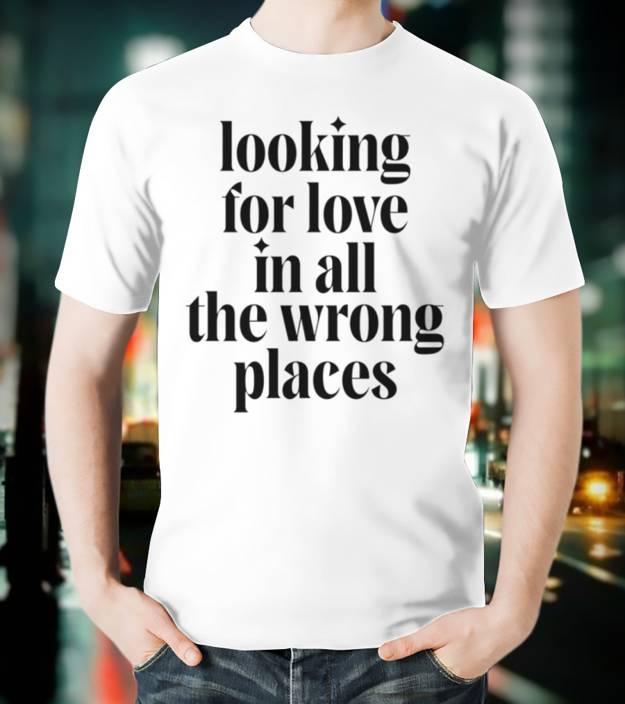 Looking For Love In All The Wrong Places Bold Lettering T-Shirt