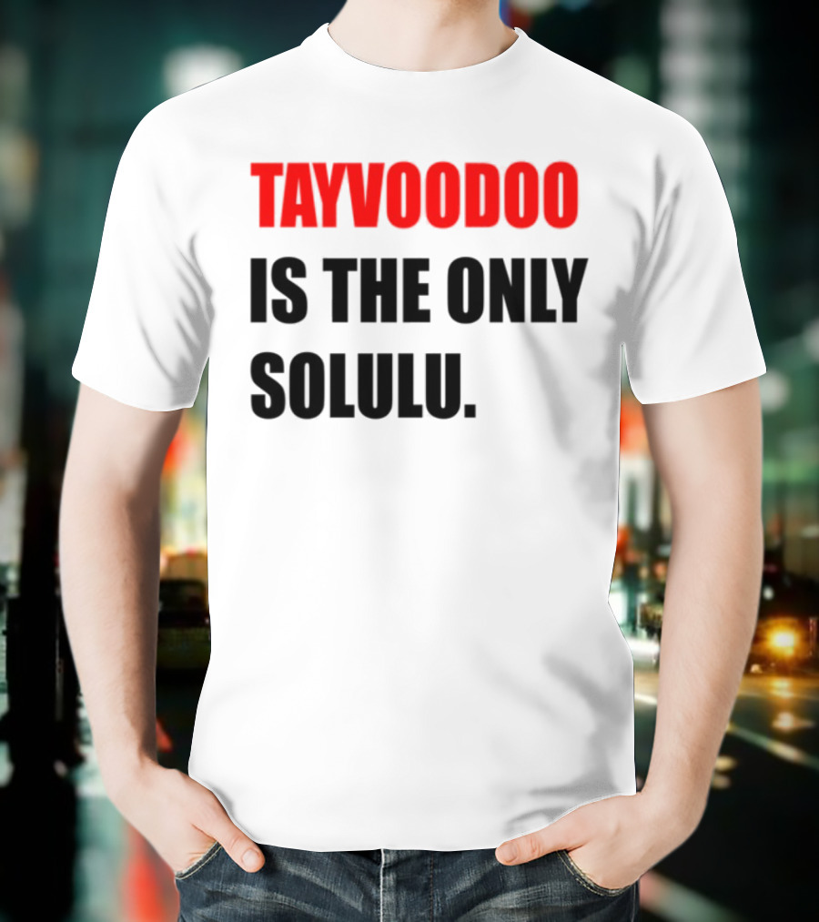 Tayvoodoo Is The Only Solulu Swiftees Empire T-Shirt