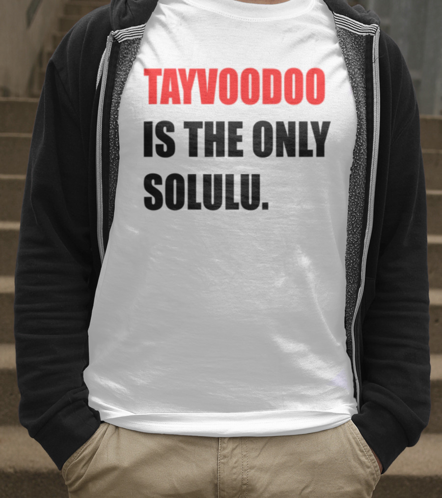 Tayvoodoo Is The Only Solulu Swiftees Empire T-Shirt