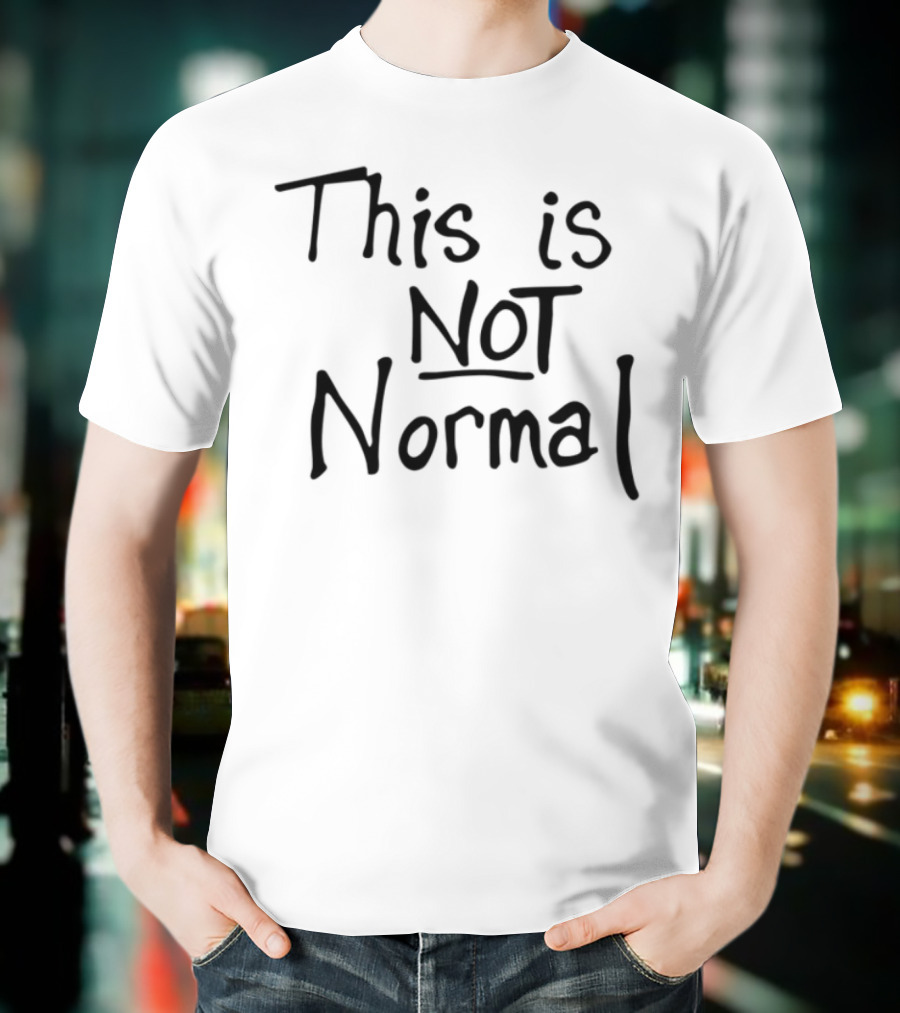 This Is Not Normal Statement Text T-Shirt