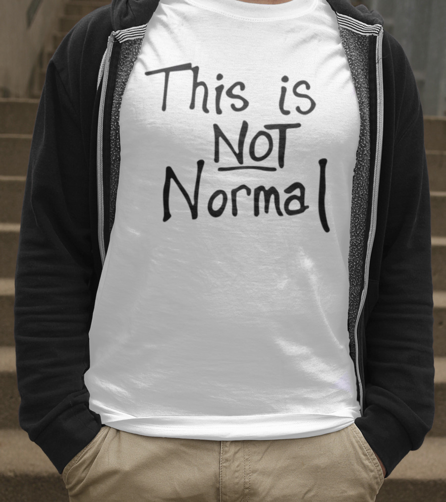 This Is Not Normal Statement Text T-Shirt
