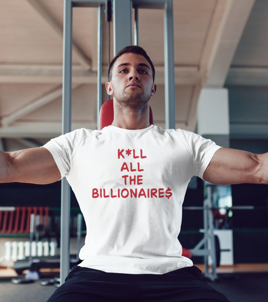 K*LL ALL THE BILLIONAIRE$ T-Shirt