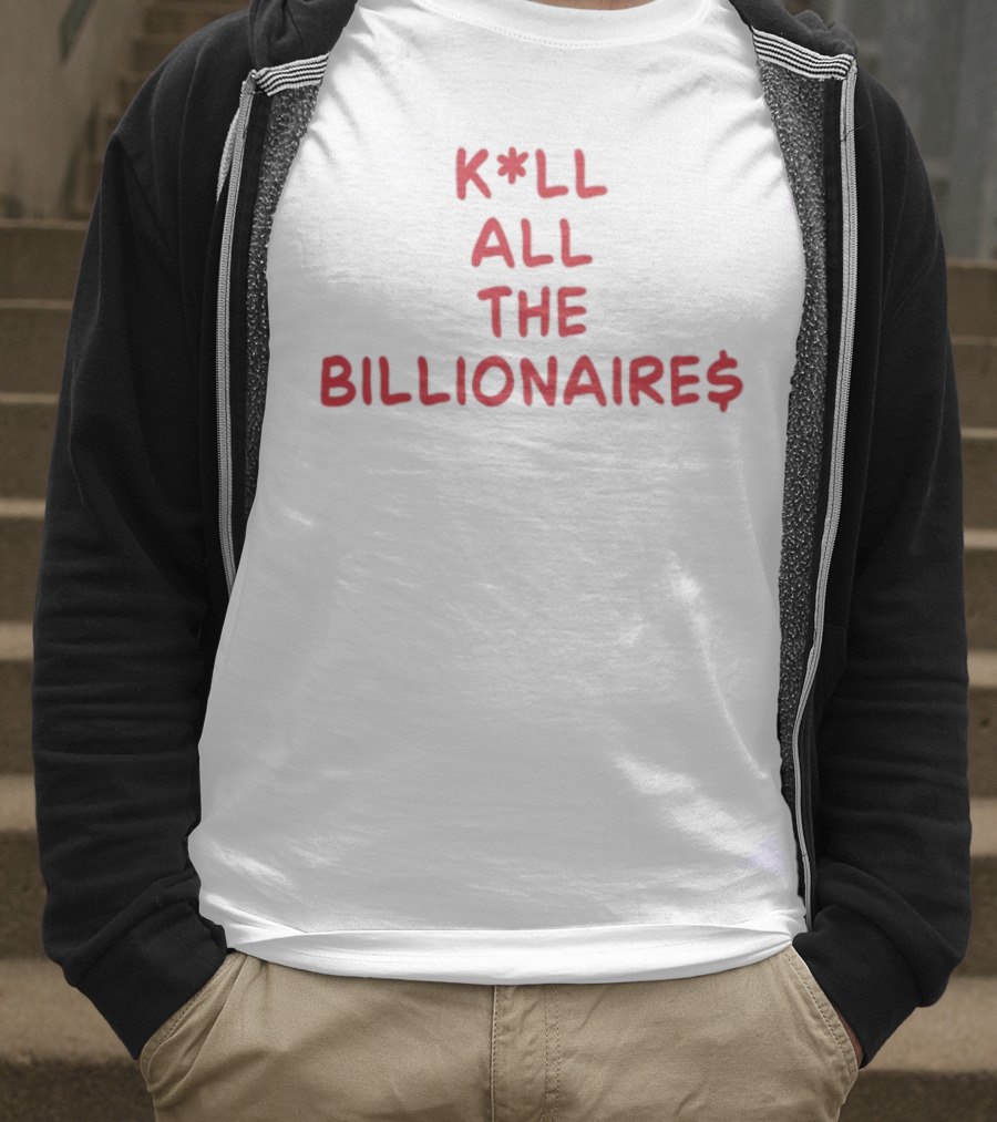 K*LL ALL THE BILLIONAIRE$ T-Shirt