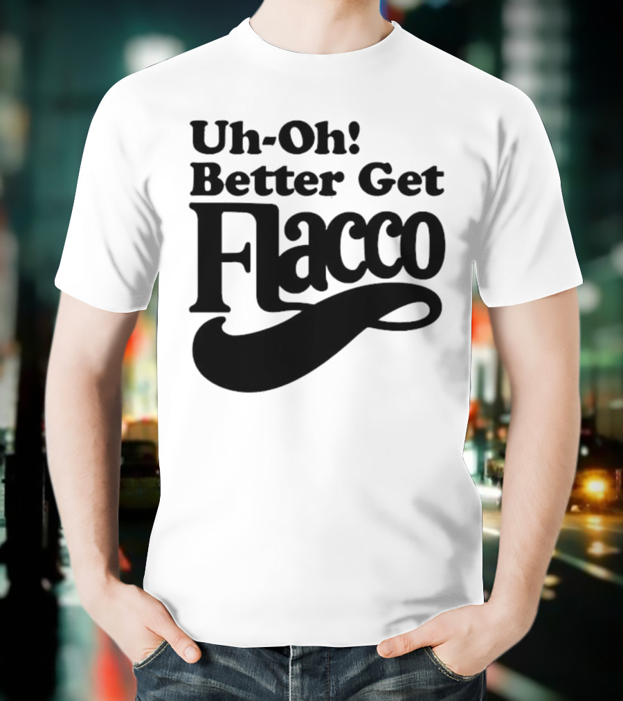 Cleveland Browns Uh-Oh! Better Get Flacco Sports Fan Apparel Football Humor T-Shirt