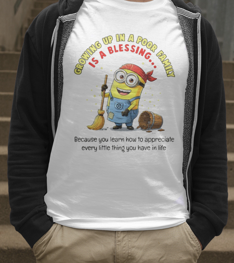 Growing Up In A Poor Family Minion Blessing Appreciate Every Little Thing T-Shirt