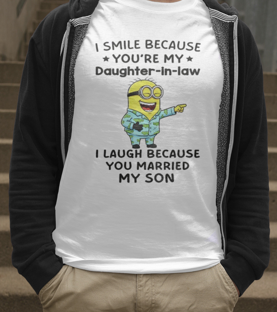 Minion I Smile Because You're My Daughter-In-Law I Laugh Because You Married My Son T-Shirt