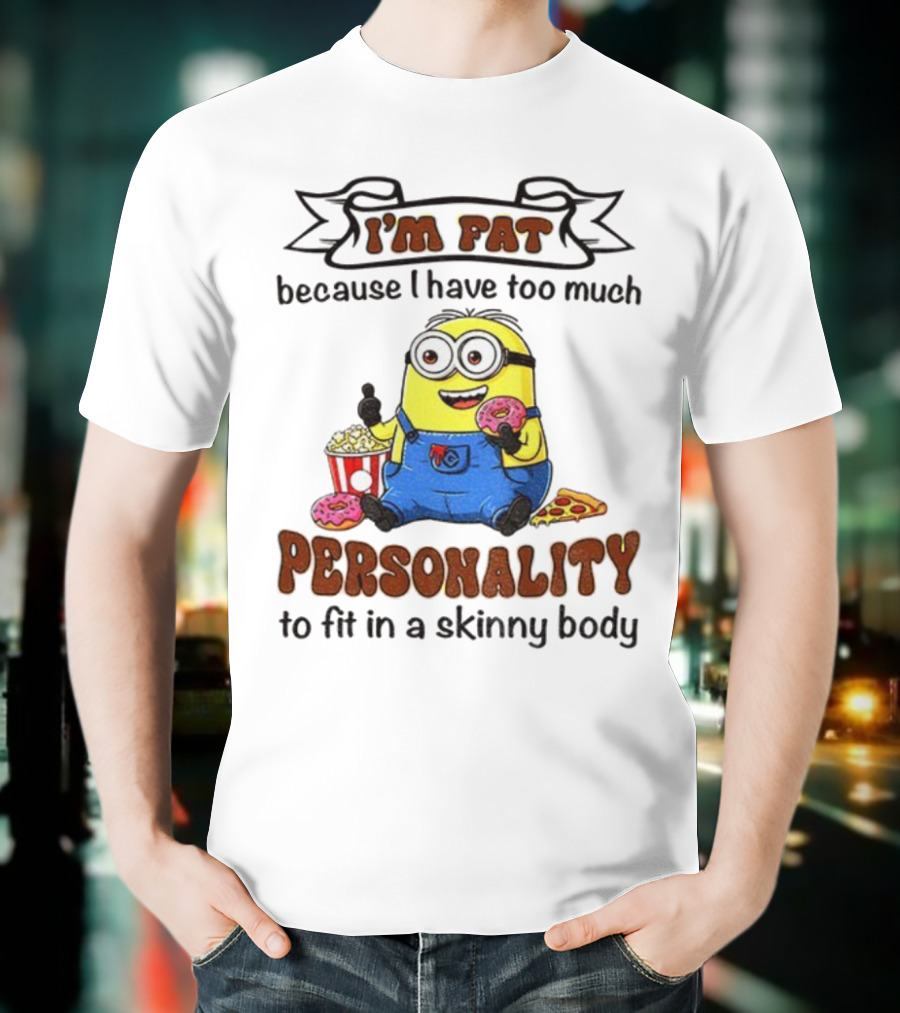 I’m Fat Because I Have Too Much Personality Minion Eating Popcorn And Donuts T-Shirt