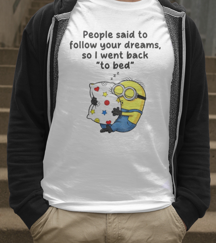Minion Sleep People Said To Follow Your Dreams So I Went Back To Bed Pillow Hugging Scene T-Shirt