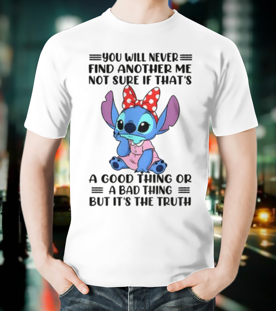 Stitch You Will Never Find Another Me Not Sure If That’s A Good Thing Or A Bad Thing But It’s The Truth Bowtie Pink Outfit T-Shirt